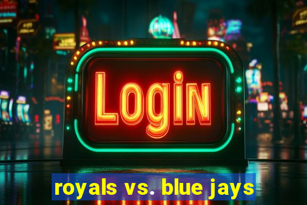 royals vs. blue jays