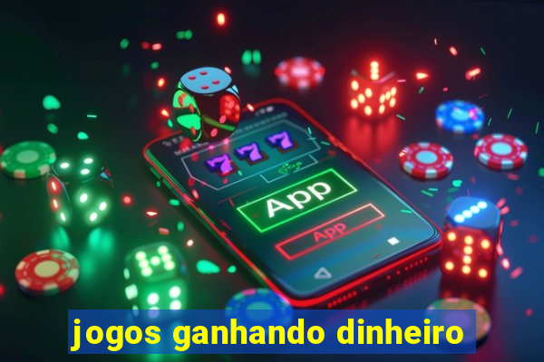 jogos ganhando dinheiro