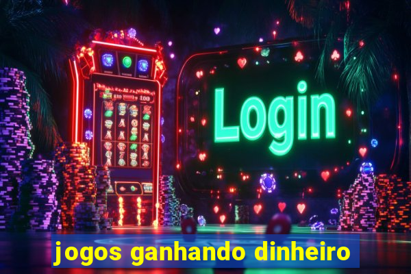 jogos ganhando dinheiro