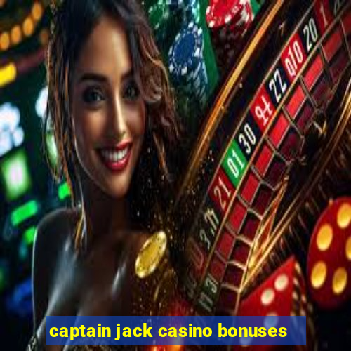 captain jack casino bonuses