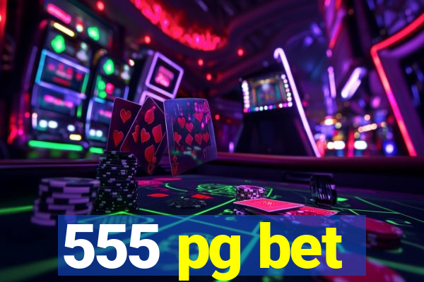 555 pg bet