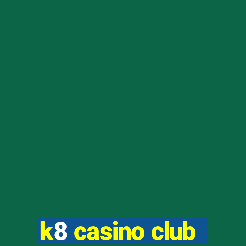 k8 casino club