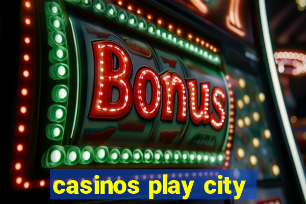 casinos play city