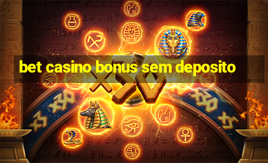 bet casino bonus sem deposito