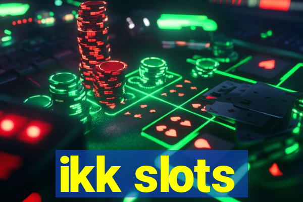 ikk slots