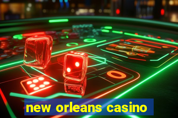 new orleans casino