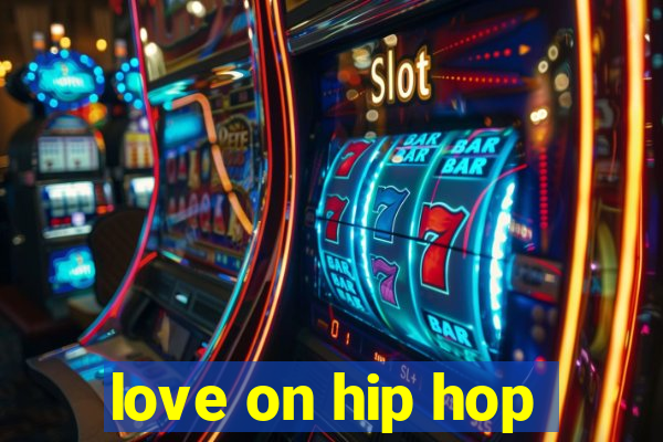 love on hip hop