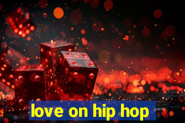 love on hip hop