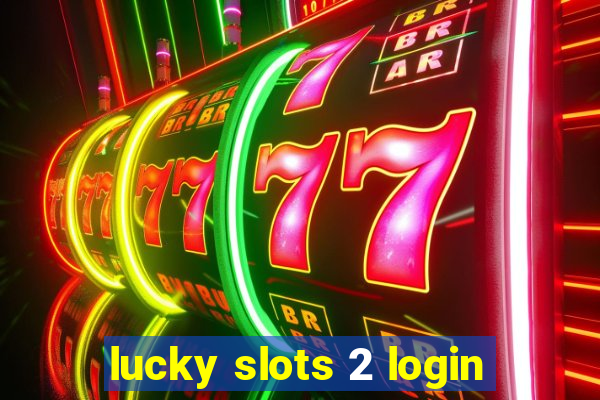 lucky slots 2 login