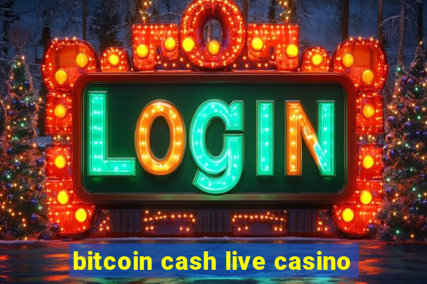 bitcoin cash live casino