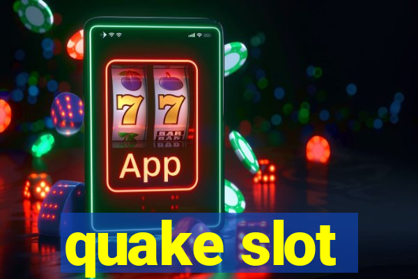 quake slot