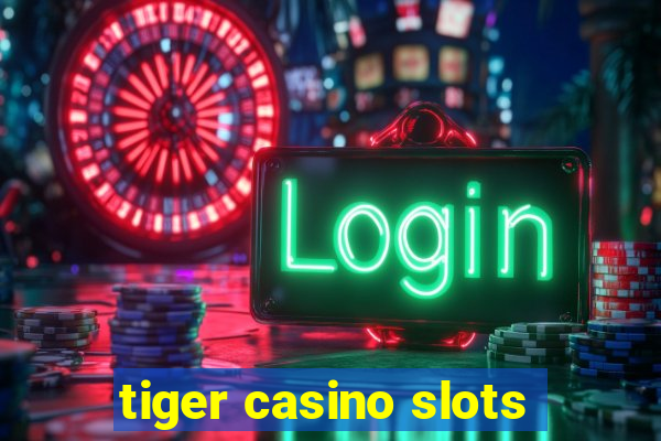 tiger casino slots