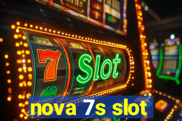 nova 7s slot