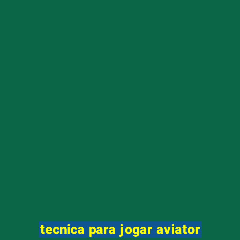 tecnica para jogar aviator