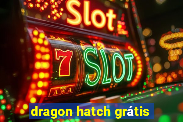 dragon hatch grátis