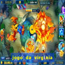 jogo da virgínia que ganha dinheiro