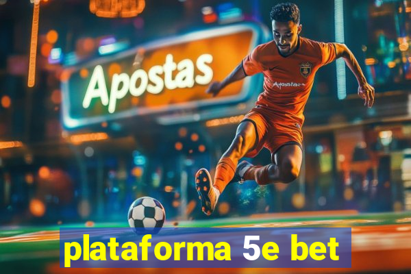 plataforma 5e bet