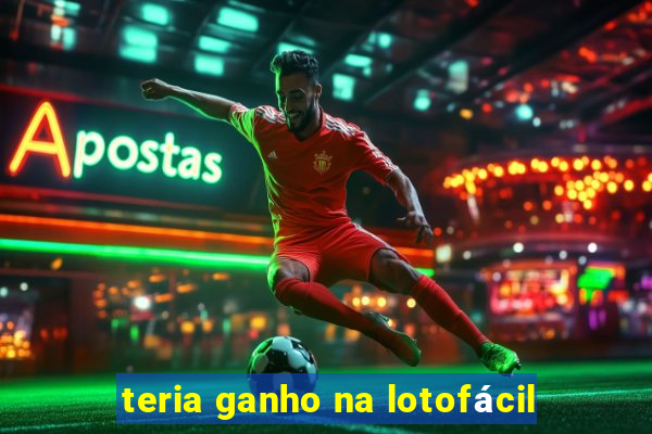 teria ganho na lotofácil