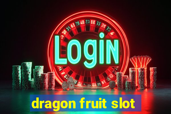 dragon fruit slot