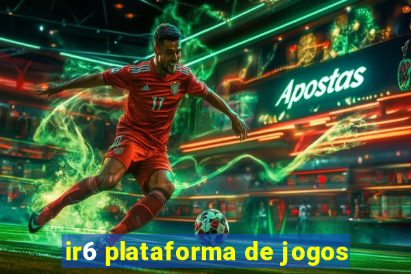 ir6 plataforma de jogos