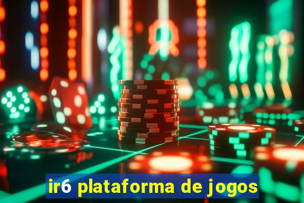 ir6 plataforma de jogos