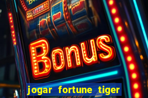 jogar fortune tiger de gra?a