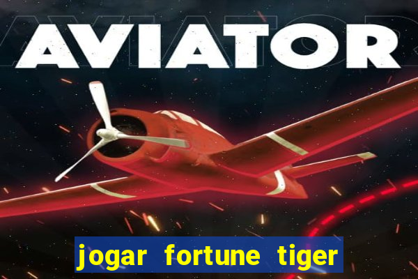 jogar fortune tiger de gra?a