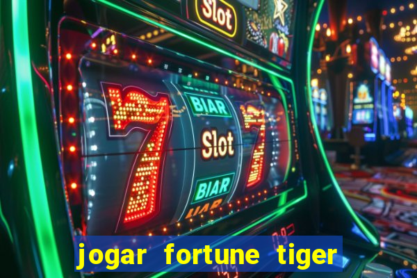 jogar fortune tiger de gra?a