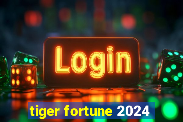 tiger fortune 2024