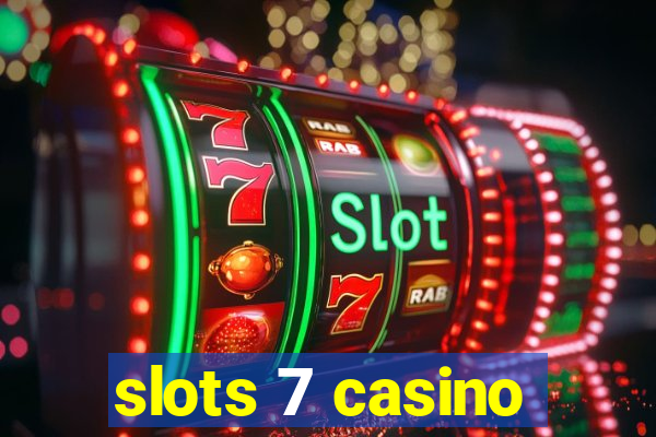 slots 7 casino