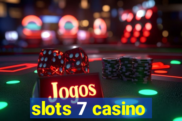 slots 7 casino