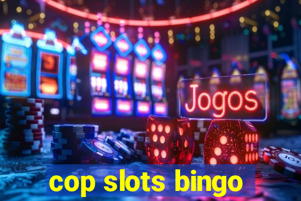 cop slots bingo