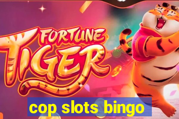 cop slots bingo