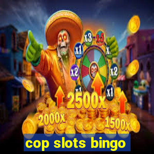 cop slots bingo