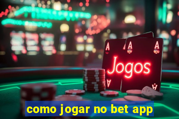 como jogar no bet app