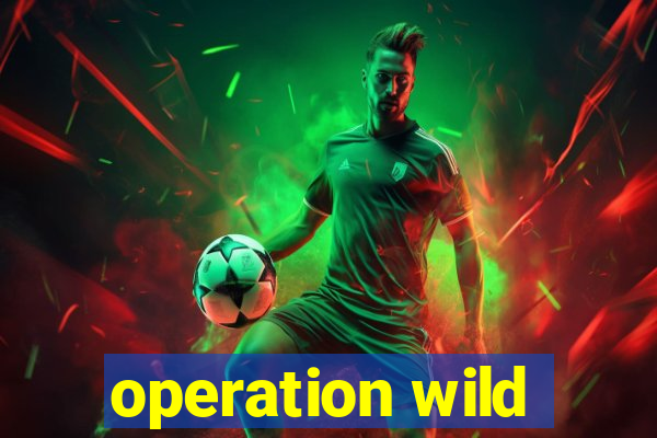 operation wild