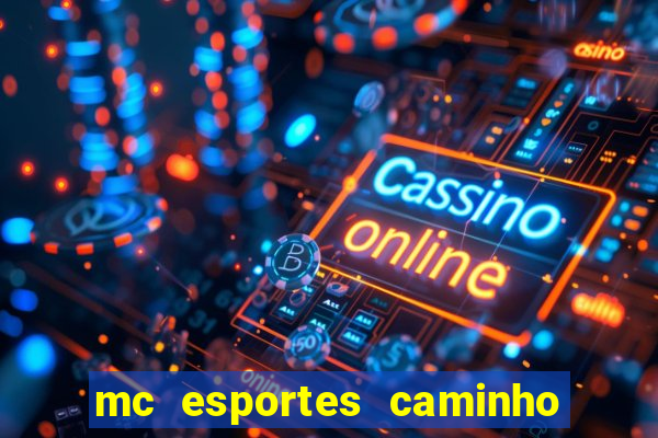 mc esportes caminho da sorte