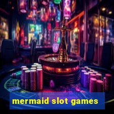 mermaid slot games