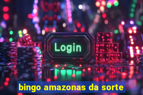 bingo amazonas da sorte