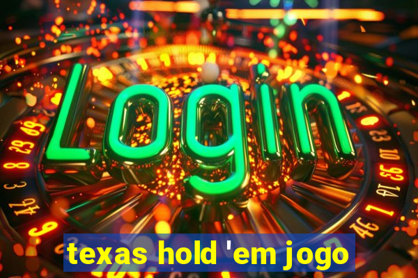 texas hold 'em jogo