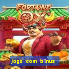 jogo com b么nus sem dep贸sito