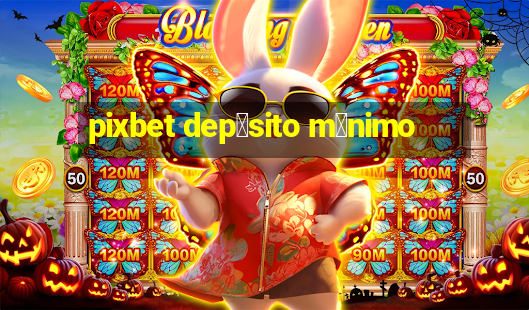 pixbet dep贸sito m铆nimo