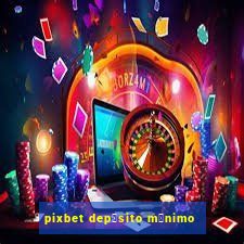 pixbet dep贸sito m铆nimo