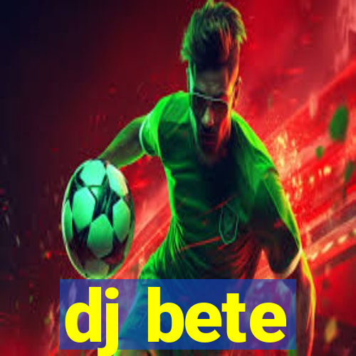 dj bete