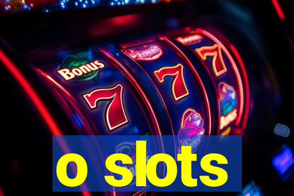 o slots