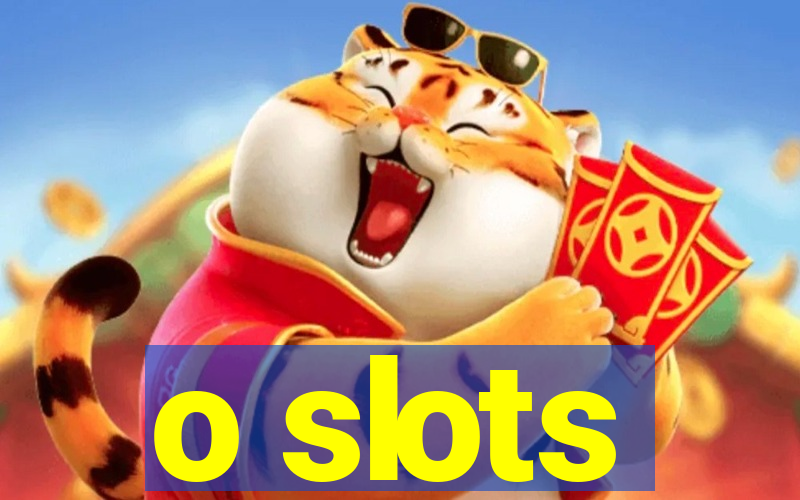 o slots