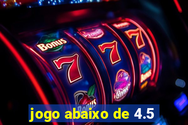 jogo abaixo de 4.5