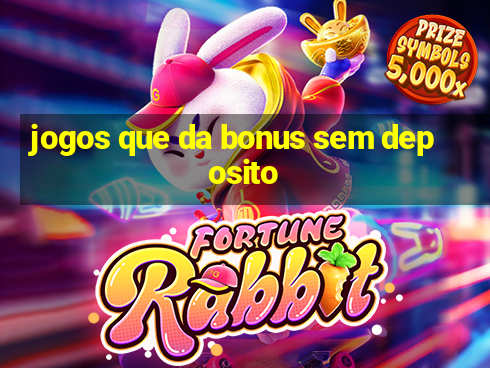 jogos que da bonus sem deposito