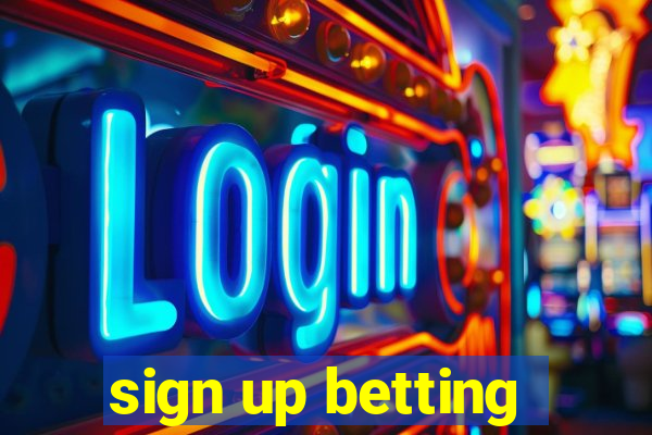 sign up betting