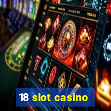 18 slot casino